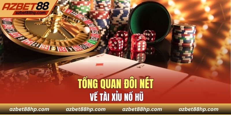 Tổng quan đôi nét về tài xỉu nổ hũ